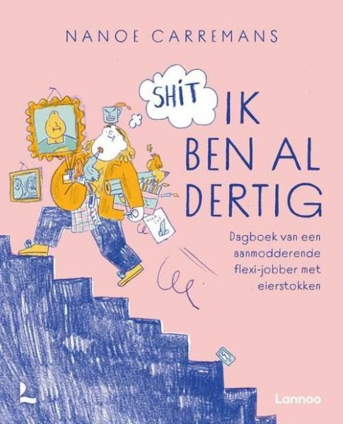 
Shit, ik ben al dertig 1 Dagboek van een aanmodderende flexi-jobber met eierstokken
