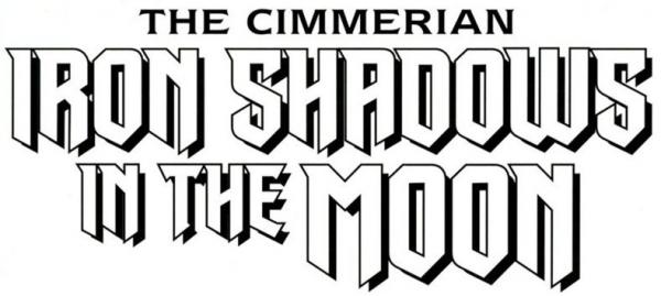 The Cimmerian: Iron Shadows in the Moon