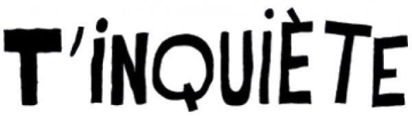 T'inquiète